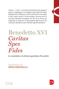 Caritas spes fides - le encicliche e la lettera apostolica porta fidei 