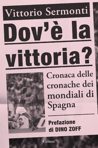 Dov'e' la vittoria ? cronaca delle cronache dei mondiali di spagna 1982 