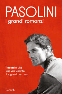 Pasolini i grandi romanzi - ragazzi di vita - una vita violenta - il sogno di una cosa 