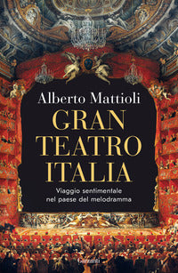 Gran teatro italia - viaggio sentimentale nel paese del melodramma 