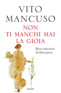 Non ti manchi mai la gioia - breve itinerario di liberazione 