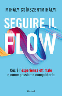 Seguire il flow. cos'e' l'esperienza ottimale e come possiamo conquistarla 