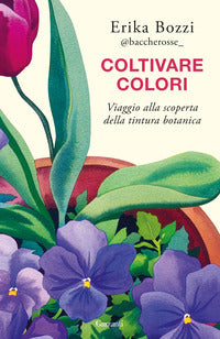 Coltivare colori - viaggio alla scoperta della tintura botanica 
