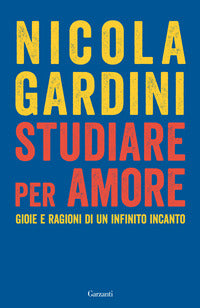 Studiare per amore - gioie e ragioni di un infinito incanto 