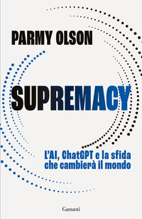 Supremacy - l'ai chatgpt e la sfida che cambiera' il mondo 