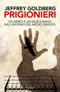 Prigionieri - un ebreo e un musulmano nell'infermo del medioriente 