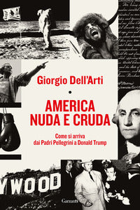 America nuda e cruda - come si arriva dai padri pellegrini a donald trump 