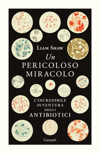 Pericoloso miracolo - l'incredibile avventura degli antibiotici 