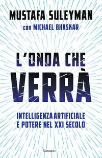 Onda che verra' - intelligenza artificiale e potere nel xxi secolo 