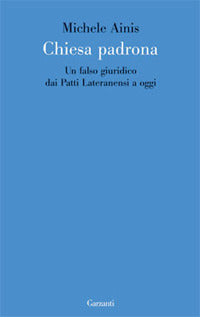 Chiesa padrona - un falso giuridico dai patti lateranensi a oggi 