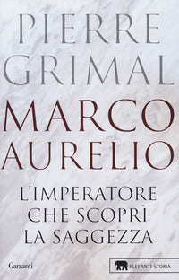 Marco aurelio - l'imperatore che scopri' la saggezza 