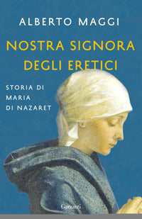 Nostra signora degli eretici - storia di maria di nazaret 