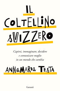 Coltellino svizzero - capirsi immaginare decidere e comunicare meglio in un mondo che cambia 