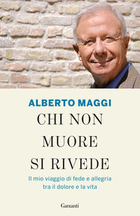 Chi non muore si rivede - il mio viaggio di fede e allegria tra il dolore e la vita 