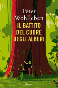 Battito del cuore degli alberi - il legame nascosto fra uomini e natura 