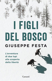Figli del bosco - l'avventura di due lupi alla scoperta della liberta' 