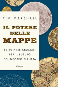Potere delle mappe - le 10 aree cruciali per il futuro del nostro pianeta 