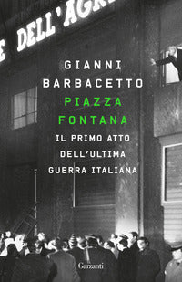 Piazza fontana - il primo atto dell'ultima guerra italiana 