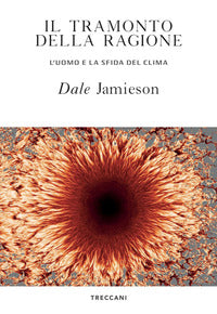 Tramonto della ragione - l'uomo e la sfida del clima 