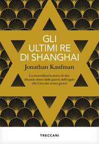 Ultimi re di shanghai - la straordinaria storia di due dinastie ebree dalle guerre dell'oppio 