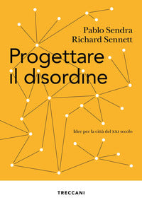 Progettare il disordine. idee per la citta' del xxi secolo 