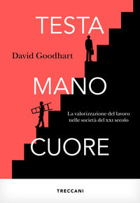 Testa mano cuore - la valorizzazione del lavoro nelle societa' del xxi secolo 