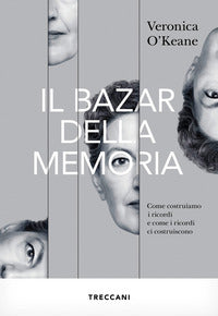 Bazar della memoria - come costruiamo i nostri ricordi e come i ricordi ci costruiscono 
