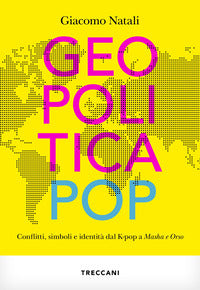 Geopolitica pop - conflitti simboli e identita' dal k-pop a masha e orso 