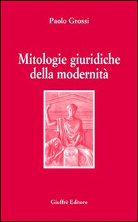 Mitologie giuridiche della modernita' 