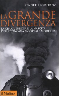 Grande divergenza - la cina l'europa e la nascita dell'economia mondiale moderna 