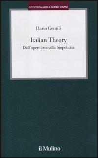 Italian theory - dall'operaismo alla biopolitica 