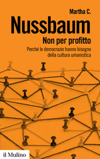 Non per profitto - perche' le democrazie hanno bisogno della cultura umanistica 