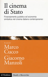 Cinema di stato - finanziamento pubblico ed economia simbolica nel cinema italiano contemporaneo 