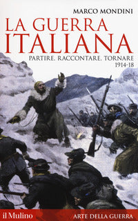 Guerra italiana - partire raccontare tornare 1914 - 18 