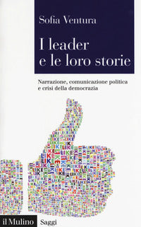Leader e le loro storie - narrazione comunicazione politica e crisi della democrazia 