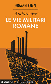 Andare per le vie militari romane 