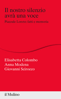 Nostro silenzio avra' una voce - piazzale loreto fatti e memoria 