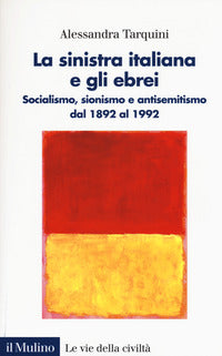 Sinistra italiana e gli ebrei - socialismo sionismo e antisemitismo dal 1892 al 1922 