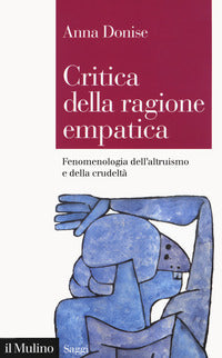 Critica della ragione empatica - fenomenologia dell'altruismo e della crudelta' 