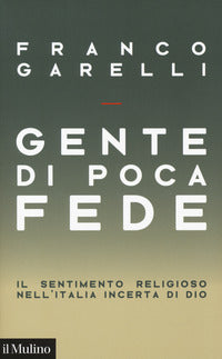 Gente di poca fede - il sentimento religioso nell'italia incerta di dio 