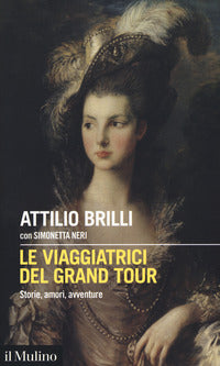 Viaggiatrici del grand tour - storie amori avventure 