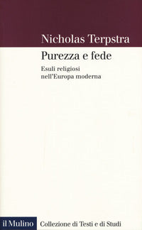 Purezza e fede - esuli religiosi nell'europa moderna 