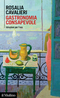 Gastronomia consapevole - istruzioni per l'uso 
