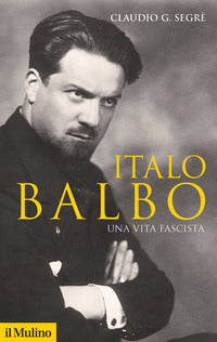 Italo balbo una vita fascista 