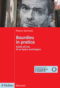 Bourdieu in pratica - guida all'uso di un'opera sociologica 