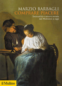 Comprare piacere - sessualita' e amore venale dal medioevo a oggi 