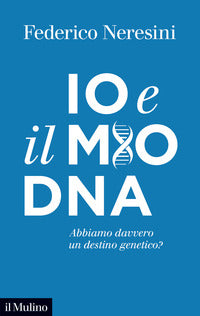 Io e il mio dna - abbiamo davvero un destino genetico ? 