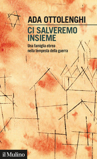 Ci salveremo insieme - una famiglia ebrea nella tempesta della guerra 