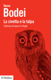 Civetta e la talpa - sistema ed epoca in hegel 