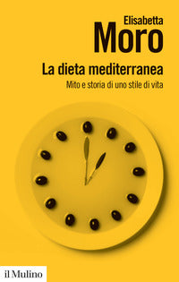 Dieta mediterranea - mito e storia di uno stile di vita 
